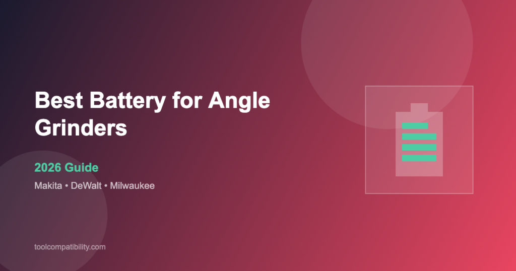 Best Battery for Angle Grinders - Makita, DeWalt and Milwaukee battery comparison