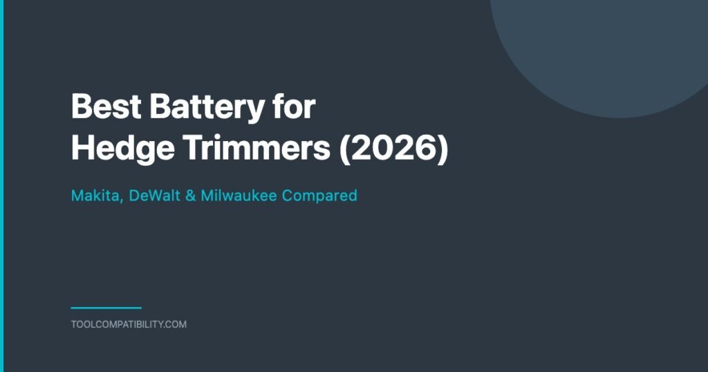 Best Battery for Hedge Trimmers - Makita, DeWalt & Milwaukee