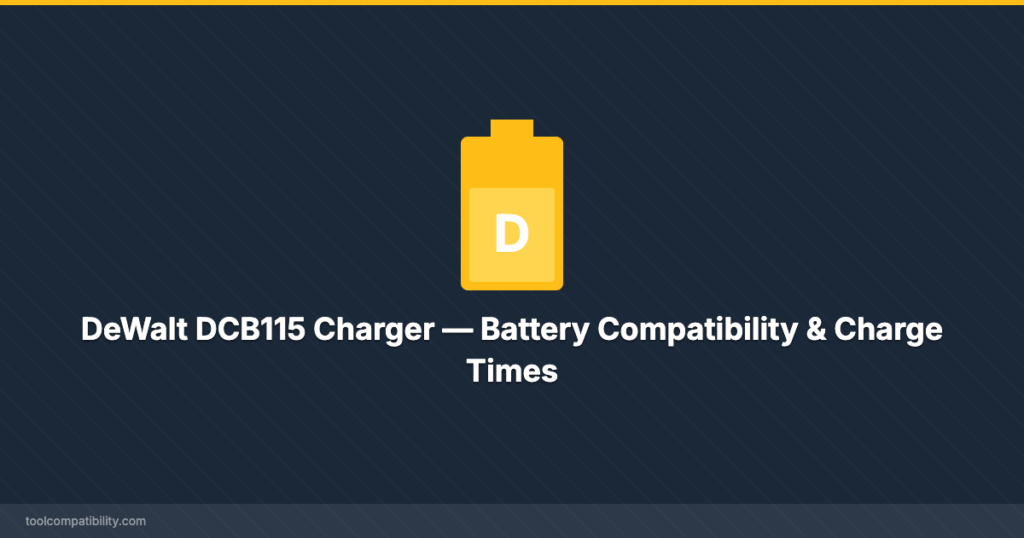 DeWalt DCB115 Charger — Battery Compatibility & Charge Times