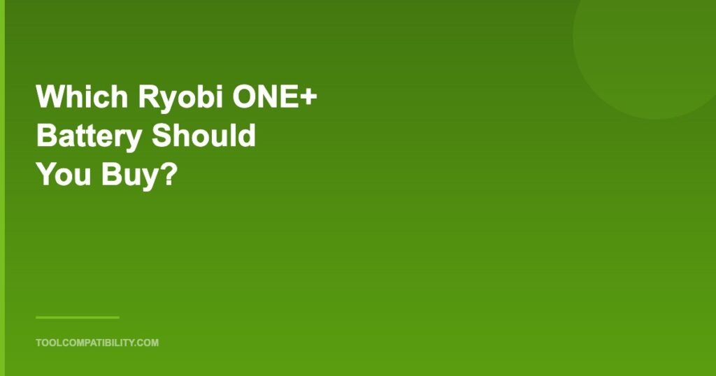 Which Ryobi ONE+ Battery Should You Buy?
