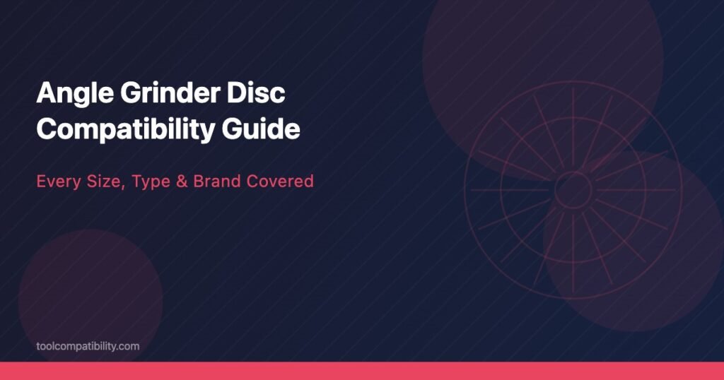 Angle Grinder Disc Compatibility Guide (2026) — Every Size, Type & Brand