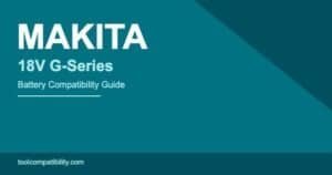 Makita 18V G-Series Battery Compatibility