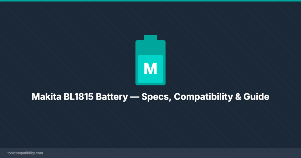 Makita BL1815 Battery — Specs, Compatibility & Guide