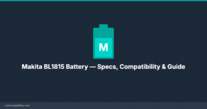 Makita BL1815 Battery — Specs, Compatibility & Guide