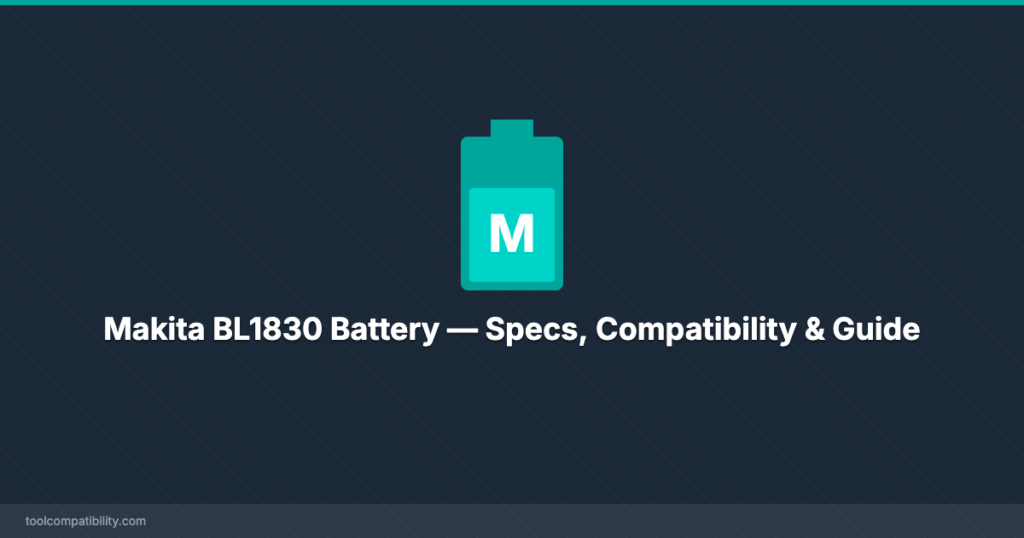 Makita BL1830 Battery — Specs, Compatibility & Guide