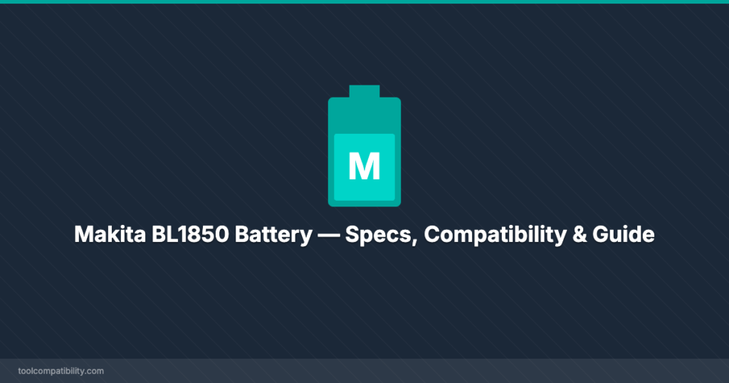 Makita BL1850 Battery — Specs, Compatibility & Guide