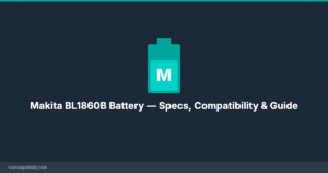 Makita BL1860B Battery — Specs, Compatibility & Guide