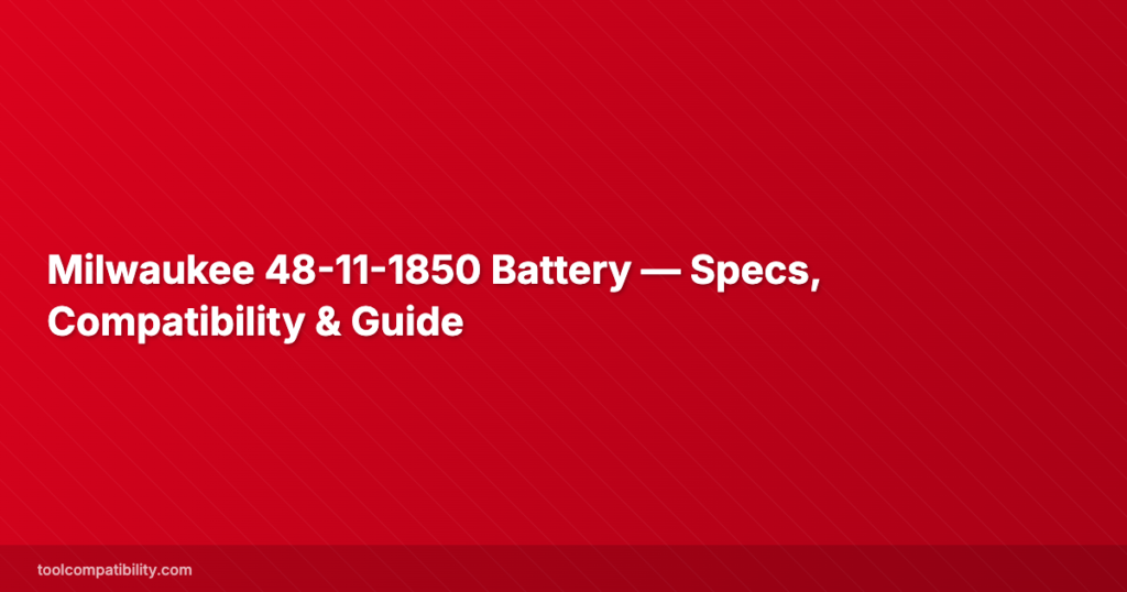 Milwaukee 48-11-1850 Battery — Specs, Compatibility & Guide