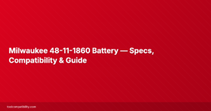 Milwaukee 48-11-1860 Battery — Specs, Compatibility & Guide