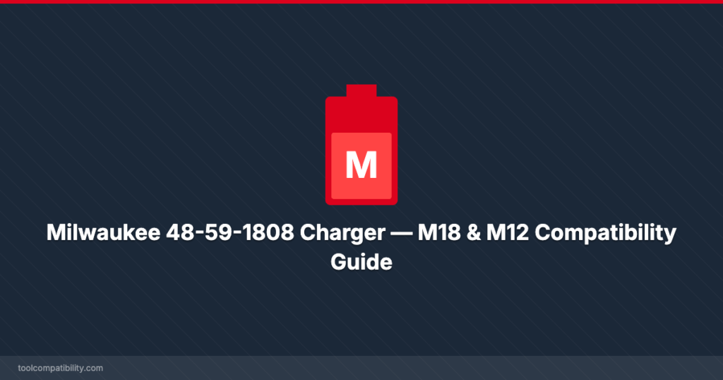 Milwaukee 48-59-1808 Charger — M18 & M12 Compatibility Guide