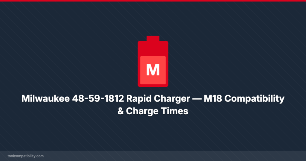 Milwaukee 48-59-1812 Rapid Charger — M18 Compatibility & Charge Times