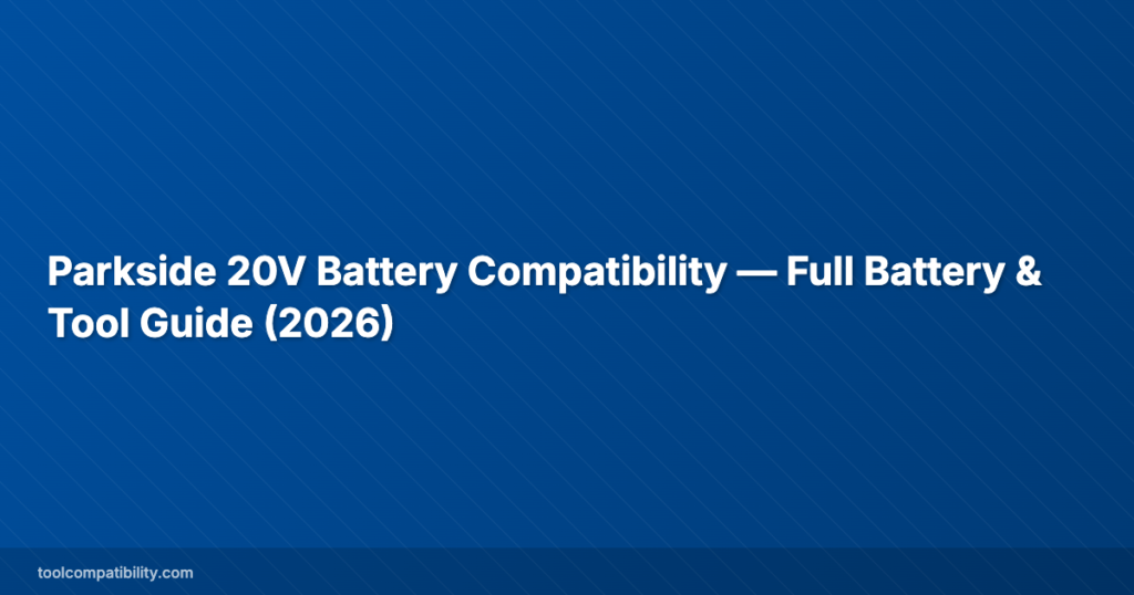 Parkside 20V Battery Compatibility — Full Battery & Tool Guide (2026)