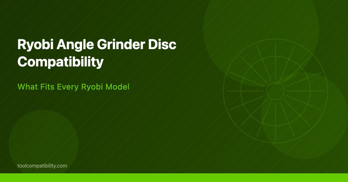 Ryobi Angle Grinder Disc Compatibility (2026) — What Fits Every Model
